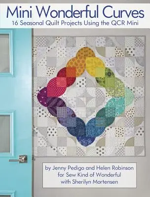 Mini Wonderful Curves (Nádherné krivky): 16 sezónnych quiltových projektov s použitím Qcr Mini - Mini Wonderful Curves: 16 Seasonal Quilt Projects Using the Qcr Mini