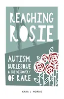 Reaching Rosie - Od autizmu k burleske - Reaching Rosie - From Autism to Burlesque