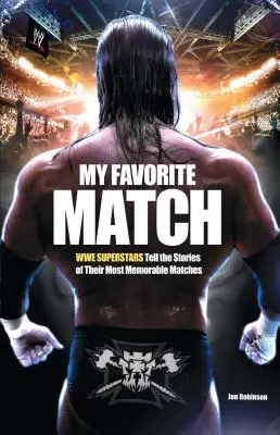 Môj obľúbený zápas: Superhviezdy Wwe rozprávajú príbehy svojich najpamätnejších zápasov - My Favorite Match: Wwe Superstars Tell the Stories of Their Most Memorable Matches