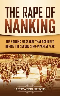 Znásilnenie v Nankingu: Nankingský masaker, ku ktorému došlo počas druhej čínsko-japonskej vojny - The Rape of Nanking: The Nanjing Massacre That Occurred during the Second Sino-Japanese War