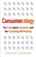 Consumer.Ology: Pravda o spotrebiteľoch a psychológii nakupovania - Consumer.Ology: The Truth about Consumers and the Psychology of Shopping