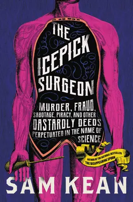 Icepick Surgeon: Vraždy, podvody, sabotáže, pirátstvo a iné podlosti spáchané v mene vedy - The Icepick Surgeon: Murder, Fraud, Sabotage, Piracy, and Other Dastardly Deeds Perpetrated in the Name of Science