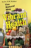 Prírodná cesta k žiarivému zdraviu - The Natural Way to Vibrant Health