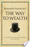Cesta k bohatstvu Benjamina Franklina - interpretácia 52 geniálnych myšlienok - Benjamin Franklin's The Way to Wealth - A 52 brilliant ideas interpretation