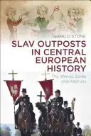 Slovanské výspy v stredoeurópskych dejinách: Vendovia, Lužickí Srbi a Kašubovia - Slav Outposts in Central European History: The Wends, Sorbs and Kashubs
