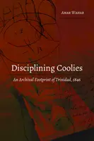 Disciplinovanie pohodných: Archívna stopa Trinidadu, 1846 - Disciplining Coolies: An Archival Footprint of Trinidad, 1846
