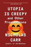 Utópia je strašidelná: A iné provokácie - Utopia Is Creepy: And Other Provocations