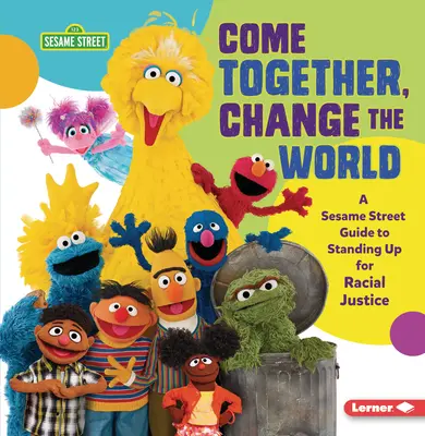 Spojme sa, zmeníme svet: Vydajte sa na cestu k rasovej spravodlivosti: Zmeňme svet: Sesame Street (R) Guide to Standing Up for Racial Justice (Sprievodca Sezamovou ulicou) - Come Together, Change the World: A Sesame Street (R) Guide to Standing Up for Racial Justice
