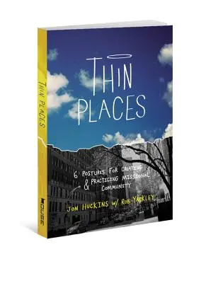 Tenké miesta: 6 postojov pre vytváranie a praktizovanie misijného spoločenstva - Thin Places: 6 Postures for Creating & Practicing Missional Community