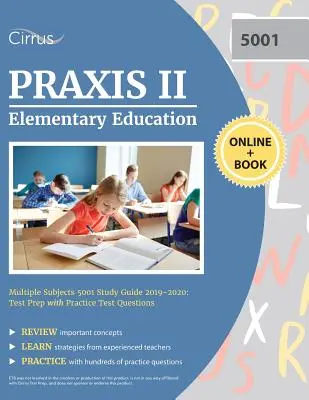 Praxis II Elementary Education Multiple Subjects 5001 Study Guide 2019-2020 (Sprievodca štúdiom viacerých predmetov Praxis II 2019-2020): Príprava na test s praktickými testovými otázkami - Praxis II Elementary Education Multiple Subjects 5001 Study Guide 2019-2020: Test Prep with Practice Test Questions