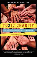 Toxická charita: Ako cirkvi a charitatívne organizácie ubližujú tým, ktorým pomáhajú (a ako to zvrátiť) - Toxic Charity: How Churches and Charities Hurt Those They Help (and How to Reverse It)
