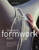 The Fabric Formwork Book (Kniha o tkaninovom debnení): Metódy budovania nových architektonických a konštrukčných foriem z betónu - The Fabric Formwork Book: Methods for Building New Architectural and Structural Forms in Concrete