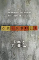 Katapult - poviedky od autora knihy História vlkov, ktorá sa dostala do užšieho výberu Man Bookerovej ceny - Catapult - Short stories from the Man Booker Prize shortlisted author of History of Wolves