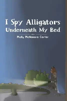 Špehujem aligátory pod mojou posteľou - I Spy Alligators Underneath My Bed