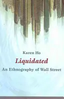 Likvidácia: Etnografia Wall Street - Liquidated: An Ethnography of Wall Street
