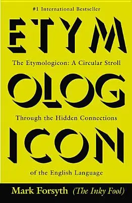 Etymologikon: Etymologikum: okružná prechádzka skrytými súvislosťami anglického jazyka - The Etymologicon: A Circular Stroll Through the Hidden Connections of the English Language