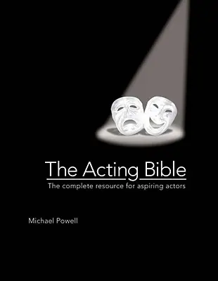 Herecká biblia: Kompletný zdroj informácií pre začínajúcich hercov - The Acting Bible: The Complete Resource for Aspiring Actors
