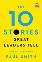 10 príbehov, ktoré rozprávajú veľkí lídri - The 10 Stories Great Leaders Tell