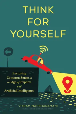 Myslite sami za seba: Obnovenie zdravého rozumu vo veku expertov a umelej inteligencie - Think for Yourself: Restoring Common Sense in an Age of Experts and Artificial Intelligence