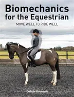 Biomechanika pre jazdcov - Dobre sa hýbať, aby ste dobre jazdili - Biomechanics for the Equestrian - Move Well to Ride Well