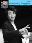 Lang Lang Piano Academy -- Mastering the Piano: Lang Lang Academy: Level 2 -- Technique, Studies and Repertoire for Developing Pianist - Lang Lang Piano Academy -- Mastering the Piano: Level 2 -- Technique, Studies and Repertoire for the Developing Pianist