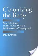 Kolonizácia tela: Štátna medicína a epidemické choroby v Indii devätnásteho storočia - Colonizing the Body: State Medicine and Epidemic Disease in Nineteenth-Century India
