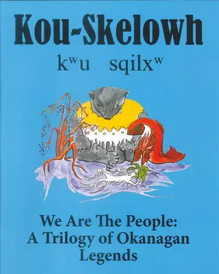 Kou-Skelowh/We Are the People: Trilógia okanaganských legiend - Kou-Skelowh/We Are the People: A Trilogy of Okanagan Legends