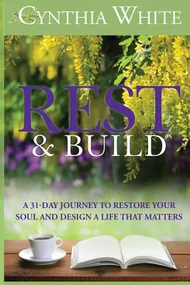 Oddych a budovanie: 31-dňová cesta za obnovou duše a navrhnutím života, na ktorom záleží - Rest & Build: A 31-Day Journey to Restore Your Soul and Design a Life that Matters