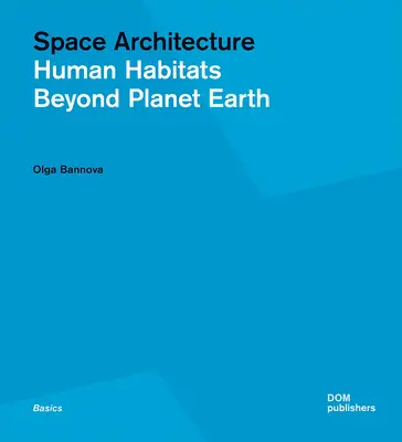 Vesmírna architektúra: Ľudské obydlia mimo planéty Zem - Space Architecture: Human Habitats Beyond Planet Earth