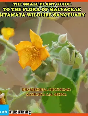 Malý rastlinný sprievodca flórou čeľade Malvaceae Sitamata Wildlife Sanctuary - The Small Plant Guide to The Flora of Malvaceae Sitamata Wildlife Sanctuary