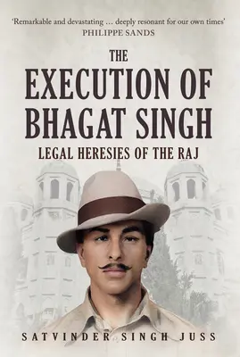 Poprava Bhagata Singha: Právna heréza radža - The Execution of Bhagat Singh: Legal Heresies of the Raj