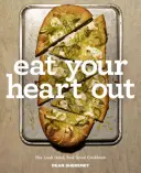 Zjedzte svoje srdce: Kuchařka o tom, ako dobre vyzerať, dobre sa cítiť a mať striebornú podšívku - Eat Your Heart Out: The Look Good, Feel Good, Silver Lining Cookbook