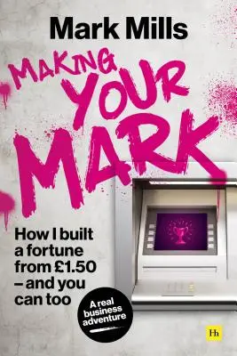 Ako som vybudoval majetok z 1,50 a vy môžete tiež - Making Your Mark: How I Built a Fortune from 1.50 and You Can Too