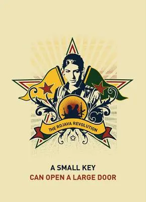 Malý kľúč môže otvoriť veľké dvere: Revolúcia v Rojave - A Small Key Can Open a Large Door: The Rojava Revolution