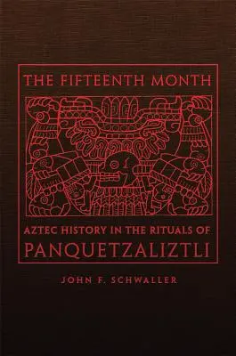 Pätnásty mesiac: Pätnásty mesiac: aztécka história v rituáloch Panquetzaliztli - The Fifteenth Month: Aztec History in the Rituals of Panquetzaliztli