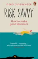 Risk Savvy - Ako robiť dobré rozhodnutia - Risk Savvy - How To Make Good Decisions