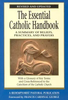 Základná katolícka príručka: Prehľad viery, praxe a modlitieb: revidovaná a aktualizovaná verzia - The Essential Catholic Handbook: A Summary of Beliefs, Practices, and Prayers Revised and Updated