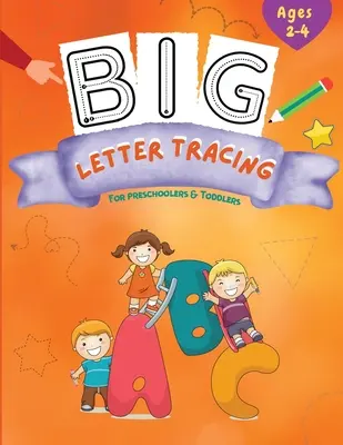 Sledovanie veľkých písmen: Knižka s aktivitami pre predškolákov na ovládanie perom a obkresľovanie čiar - Big Letter Tracing: Pen Control and Line Tracing Activity Book for Preschoolers