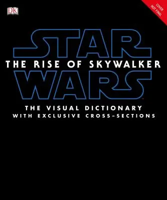 Star Wars Vzostup Skywalkera vizuálny slovník: S exkluzívnymi prierezmi - Star Wars the Rise of Skywalker the Visual Dictionary: With Exclusive Cross-Sections