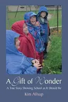 Dar zázraku: Skutočný príbeh, ktorý ukazuje školu takú, aká by mala byť - A Gift of Wonder: A True Story Showing School as It Should Be