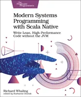 Moderné systémové programovanie so Scala Native: Píšte štíhly, vysoko výkonný kód bez Jvm - Modern Systems Programming with Scala Native: Write Lean, High-Performance Code Without the Jvm