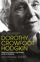 Dorothy Crowfoot Hodgkinová: D. Hodkwoodová: Vzory, proteíny a mier: Život vo vede - Dorothy Crowfoot Hodgkin: Patterns, Proteins and Peace: A Life in Science