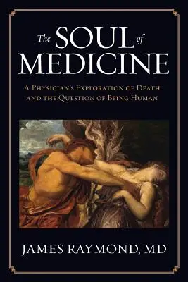 Duša medicíny: Duša medicíny: Príručka pre lekára o smrti a otázke ľudského bytia - The Soul of Medicine: A Physician's Exploration of Death and the Question of Being Human