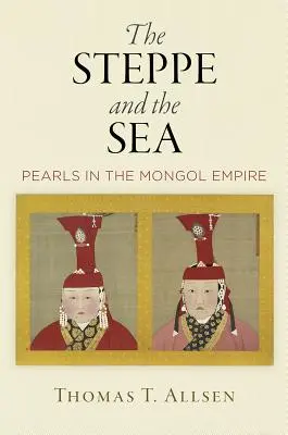 Step a more: Perly v mongolskej ríši - The Steppe and the Sea: Pearls in the Mongol Empire