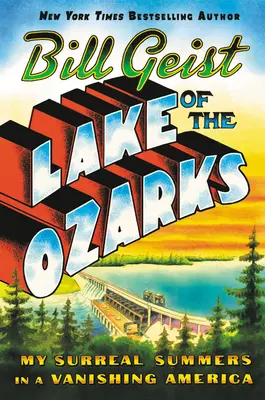 Jazero Ozarks: Moje neskutočné leto v miznúcej Amerike - Lake of the Ozarks: My Surreal Summers in a Vanishing America