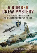 Záhada posádky bombardéra: Zabudnutí hrdinovia 388. bombardovacej skupiny - A Bomber Crew Mystery: The Forgotten Heroes of 388th Bombardment Group