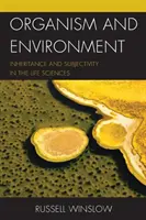 Organizmus a životné prostredie: Dedičnosť a subjektivita vo vedách o živote - Organism and Environment: Inheritance and Subjectivity in the Life Sciences