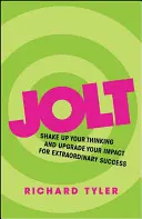 Jolt: Zlepšite svoje myslenie a svoj vplyv pre mimoriadny úspech - Jolt: Shake Up Your Thinking and Upgrade Your Impact for Extraordinary Success