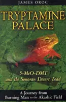 Tryptamínový palác: 5-Meo-Dmt a ropucha zo sonorskej púšte - Tryptamine Palace: 5-Meo-Dmt and the Sonoran Desert Toad