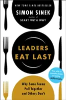 Lídri jedia poslední - Prečo niektoré tímy ťahajú za jeden povraz a iné nie - Leaders Eat Last - Why Some Teams Pull Together and Others Don't
